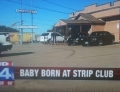 Baby born at a strip club will have a great story to tell it's friends when it grows older.