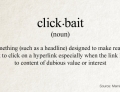 The word 'Click-Bait' has been added to the dictionary. Now if people actually read the dictionary they wouldn't click those crappy bogus links.