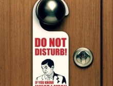 Do Not disturb! You know what I mean? 