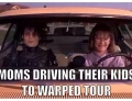 Mom's driving their kids to Warped Tour.