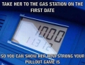 Take her to the gas station on the first date.