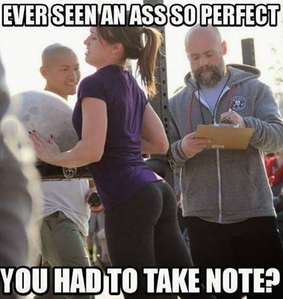 Ever seen an ass so perfect you had to take note?