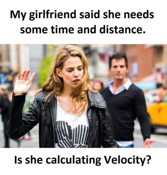 My girlfriend said she needs some time and distance.