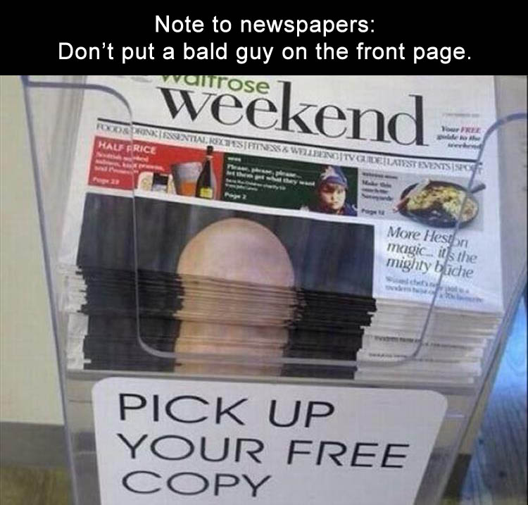 Never put a bald guy on the front page of a newspaper.