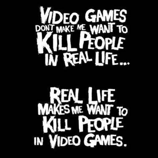 Video games don't make me want to kill people in real life.