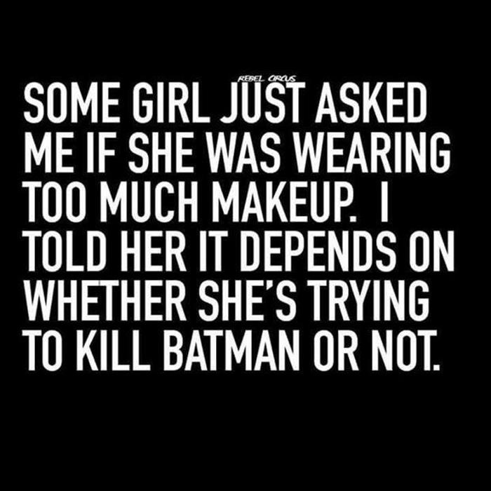 A girl asked if she was wearing too much makeup.