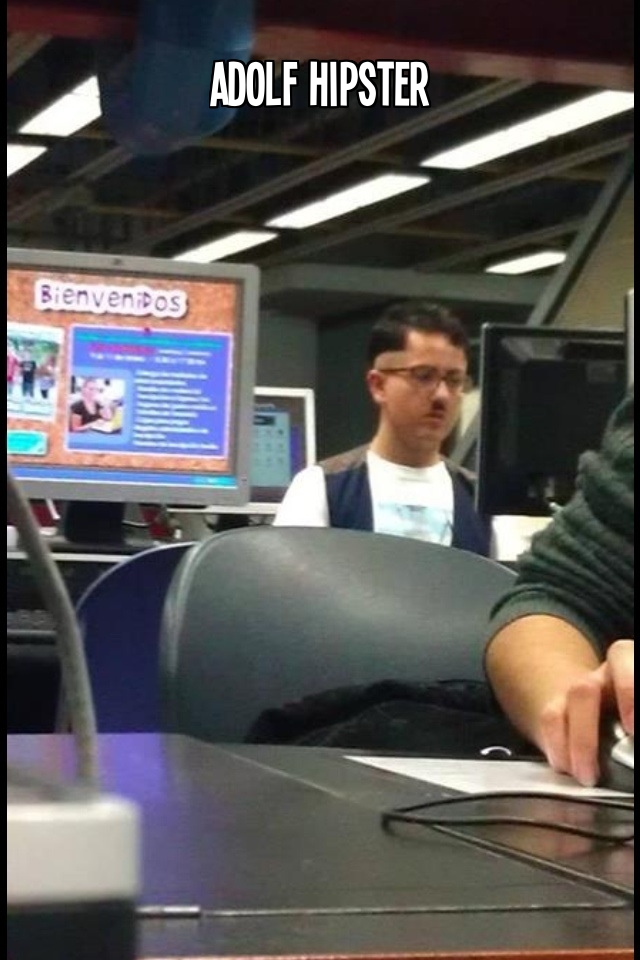 Adolf Hitler has been reincarnated as a hipster.