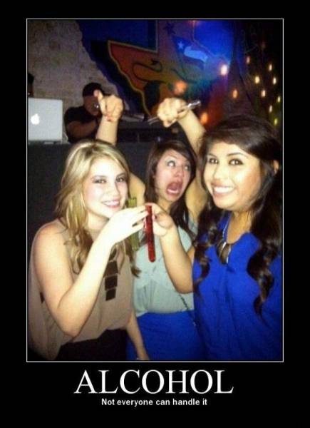 Alcohol. Not everyone can handle it.