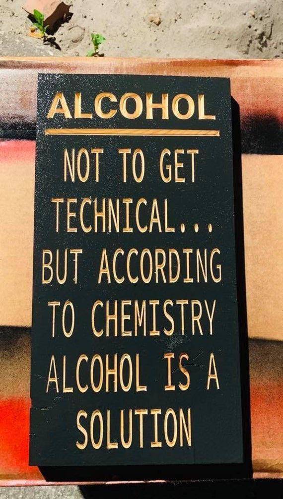 Alcohol is a solution.