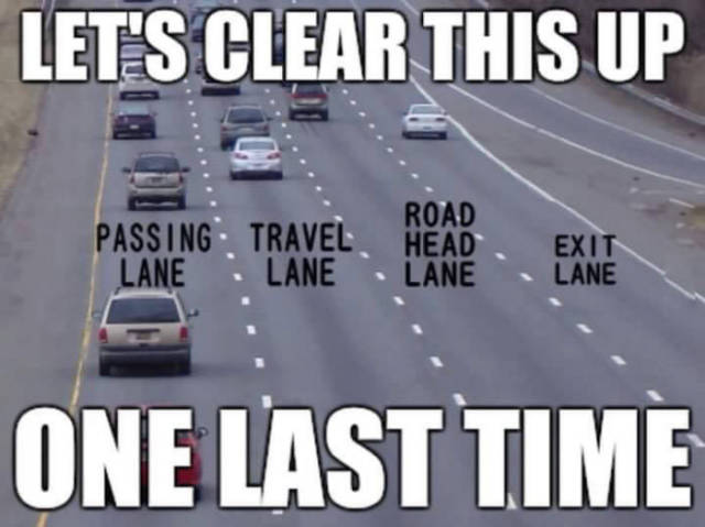 Always choose the proper lane when driving on the highway.