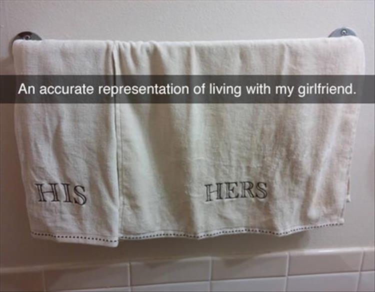 An accurate representation of living with my girlfriend.