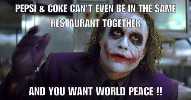 Pepsi, Coke, and world peace.