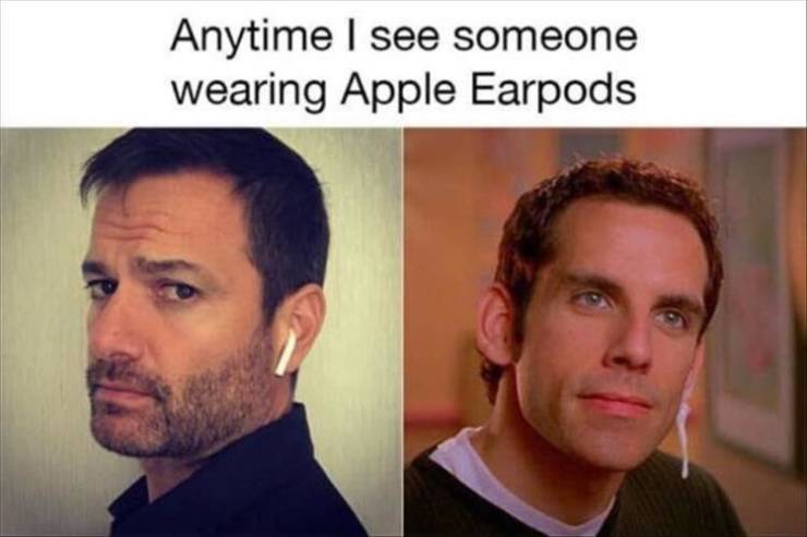 Anytime I see someone wearing Apple AirPods.