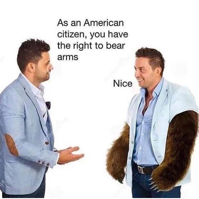As an American citizen, you have the right to bear arms.