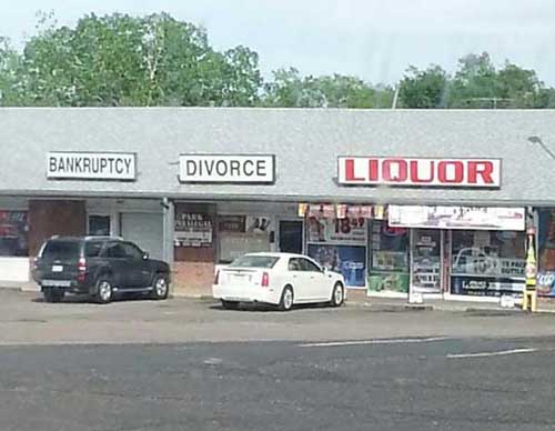 Bankruptcy, Divorce, and Liquor all in one convenient  location. What a money maker!