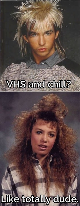 Before there was Netflix and chill there was VHS and chill.