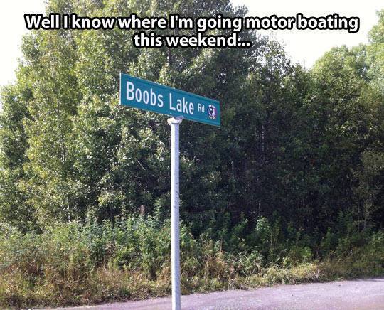 Boobs Lake sounds like a great place to motor boat and enjoy the day.
