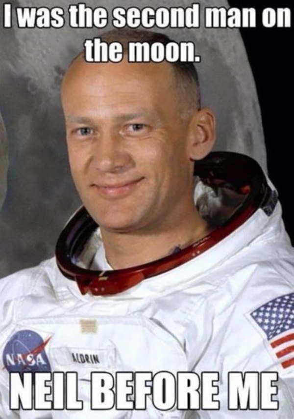 Buzz Aldrin was the second man ever to walk on the moon. Can you name the first?