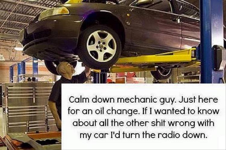 Calm down mechanic guy.