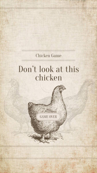 Chicken Game: Don't look at this chicken.