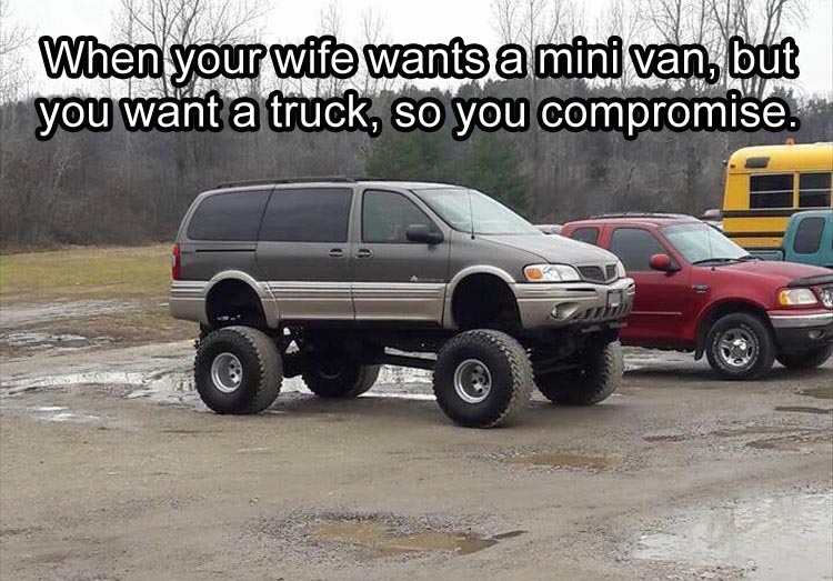 When your wife wants a minivan, but you want a truck.