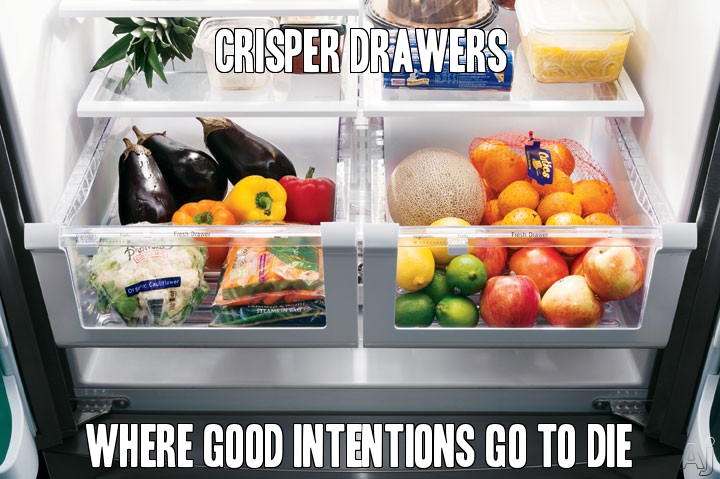 Crisper Drawers: Where good intentions go to die.