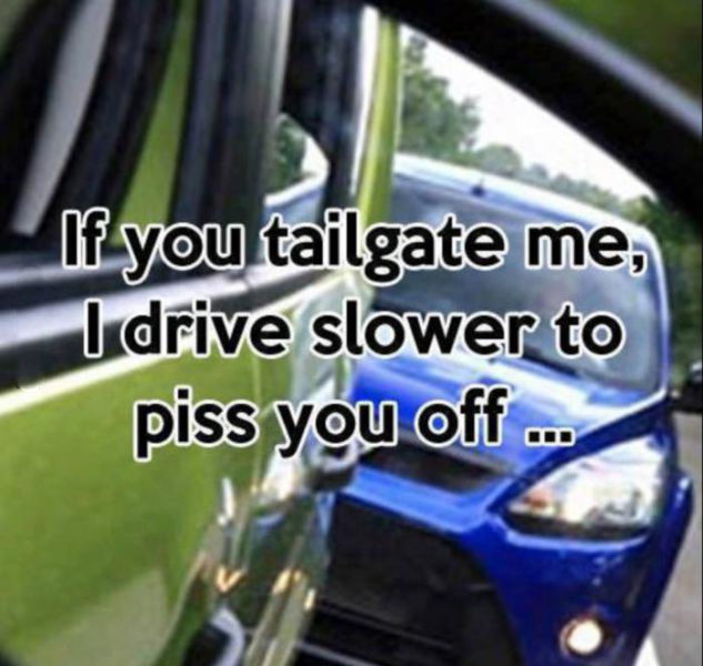 Do  you slow down when being tailgated?