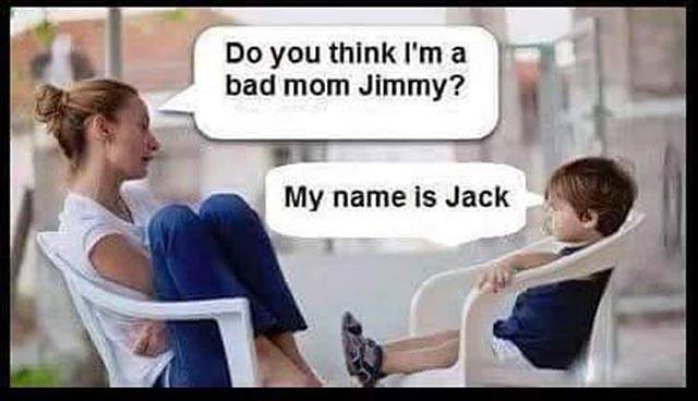 Do you think I'm a bad mom?