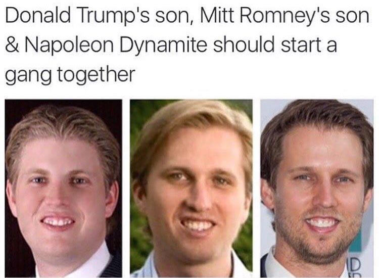 Donald Trump's son, Mitt Romney's son and Napoleon Dynamite.