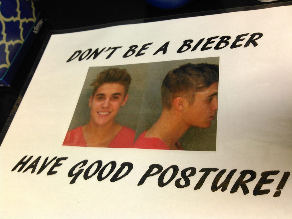 Don't be a Bieber. Have good posture.