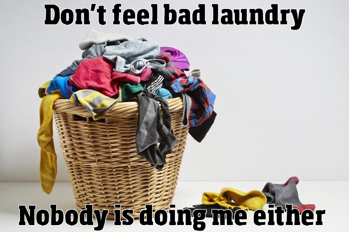 Don't feel bad laundry.