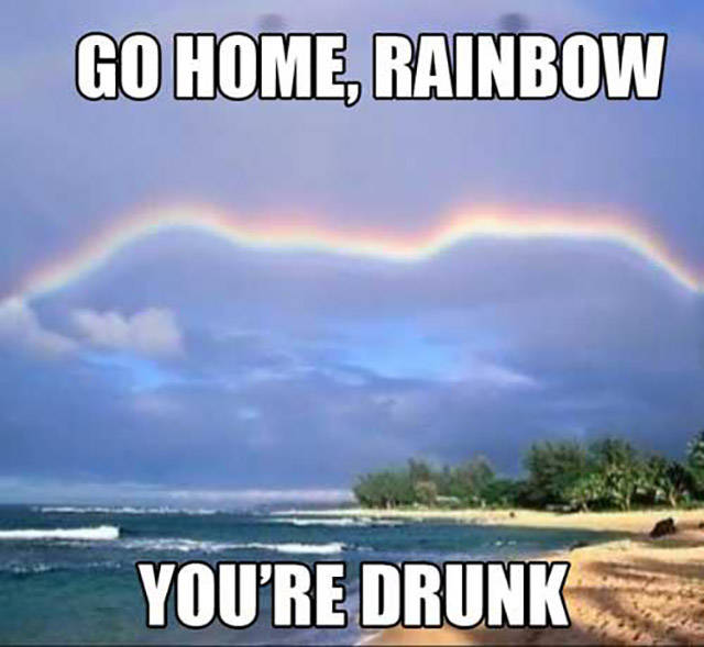 Drunk rainbow.