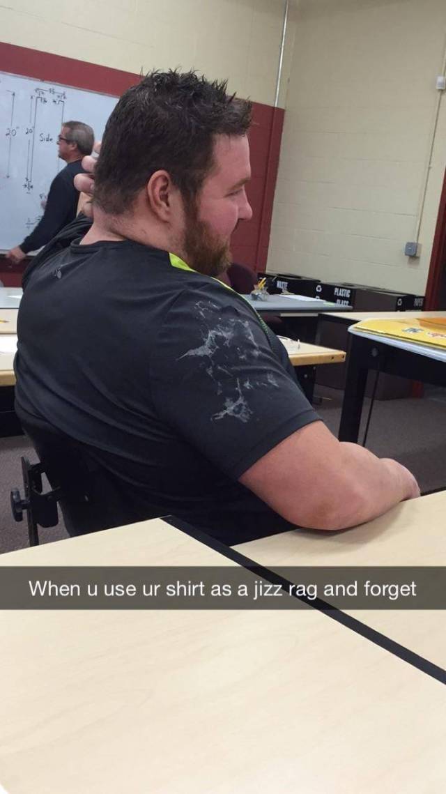 Dude forgot he used his shirt for a jizz rag before putting it on this morning.