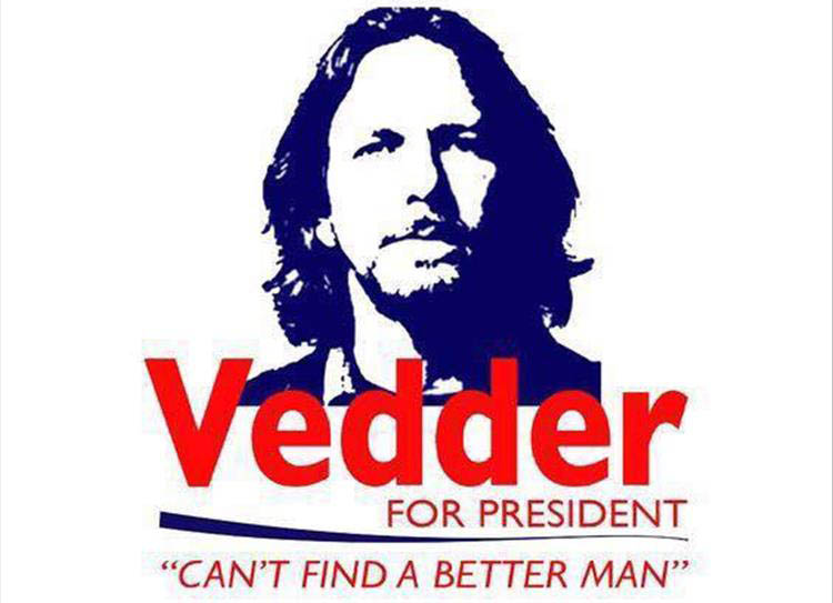 Eddie Vedder for President.