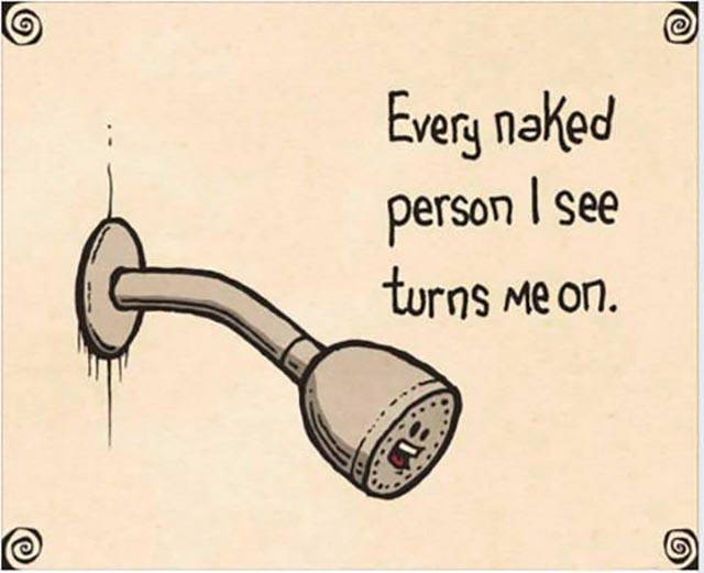 Every naked person I see turns me on.