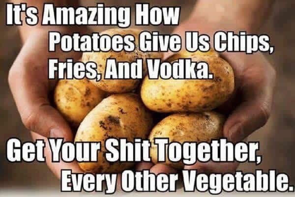 Every other vegetable sucks compared to the potato.