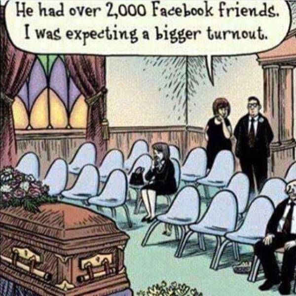 Facebook friends are not real friends.