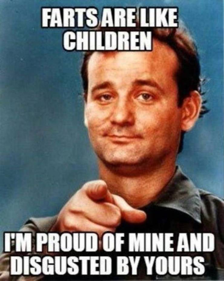 Farts are like children.