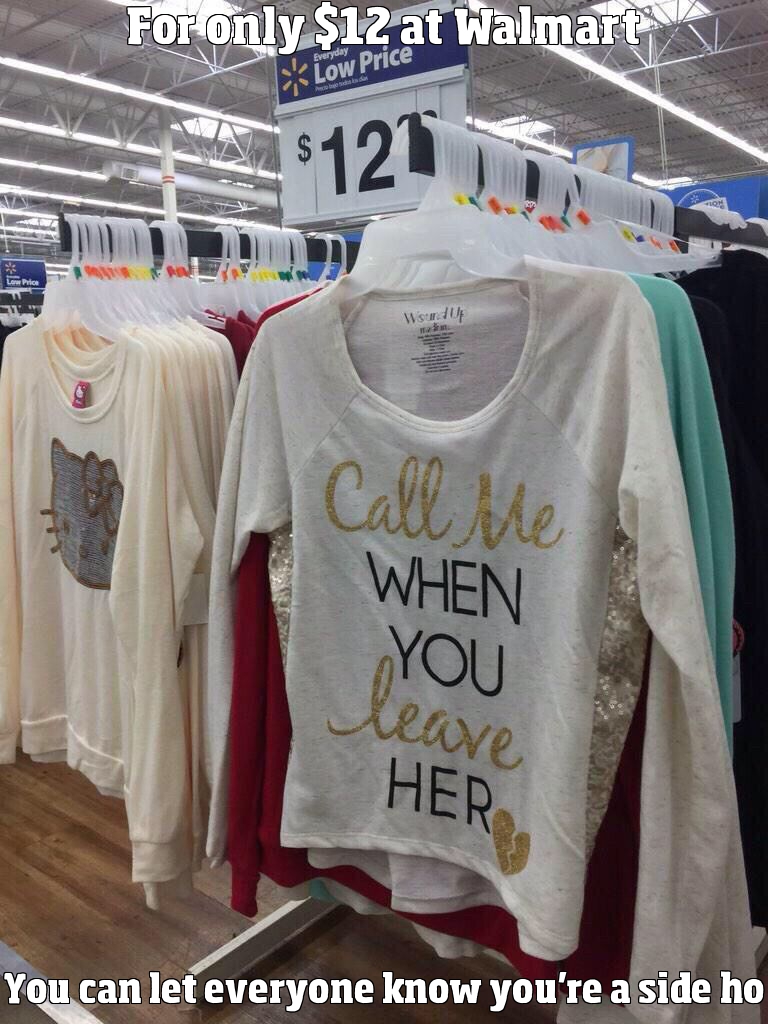 For only $12 at Walmart you can let everyone know you're a side ho.