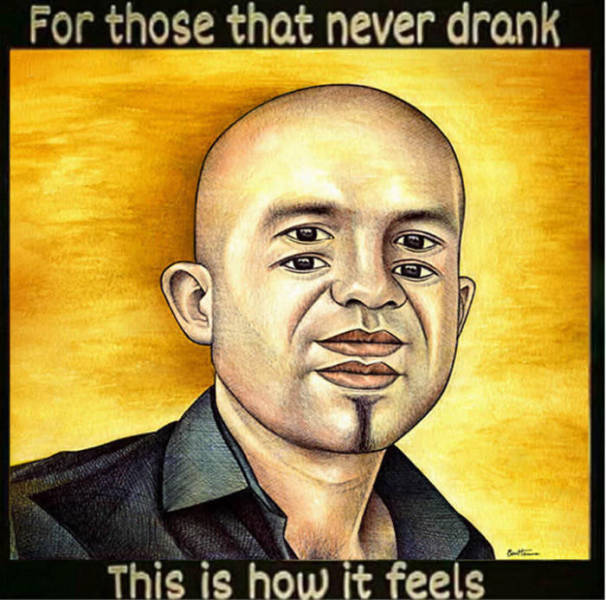 For those that never drank. This is how it feels.