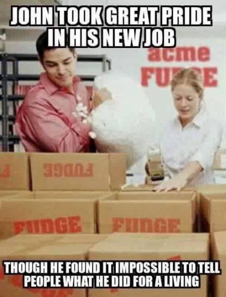 Fudge packer.