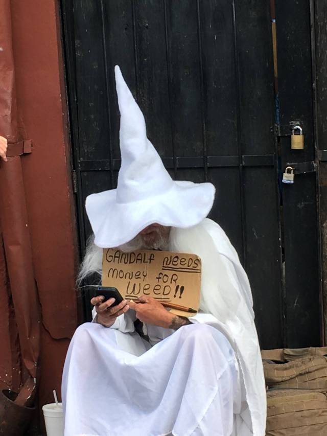 Gandalf needs money for weed.