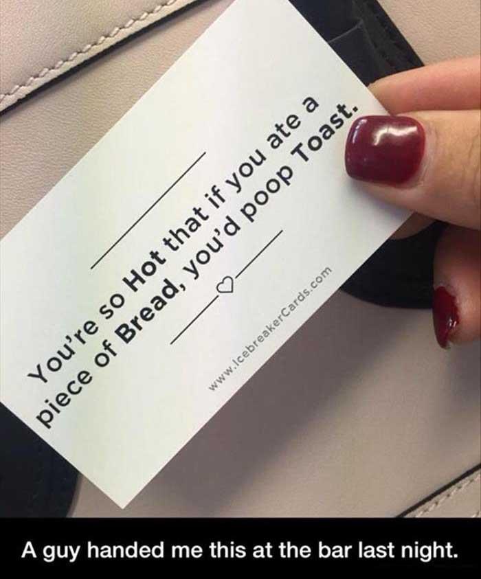 Great way to pick up hot women at the bar if you are the shy type.