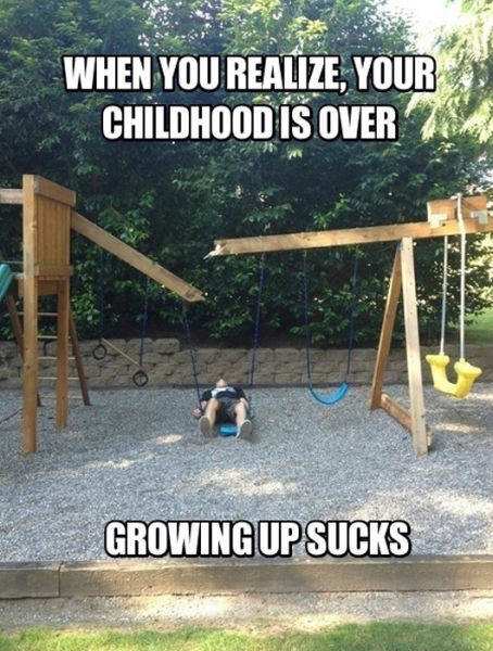 Growing up sucks.