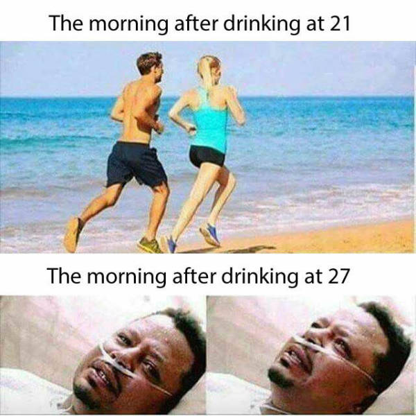 Hangovers get worse with age.