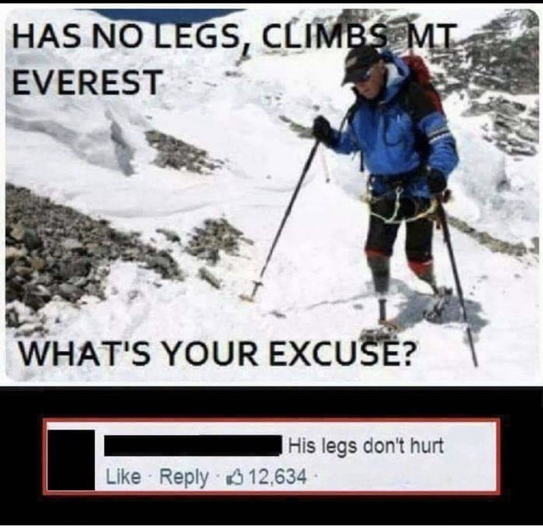 He has no legs and climbs Mount Everest. What's your excuse?