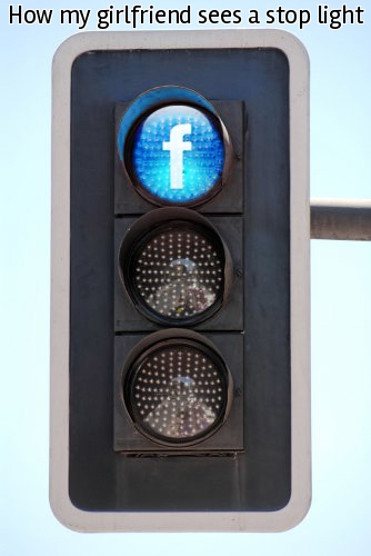 How my girlfriend sees a stop light.