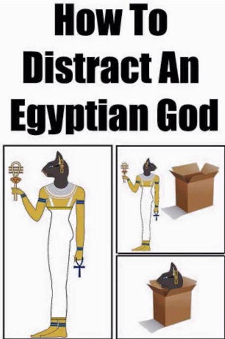 How to distract an Egyptian God.