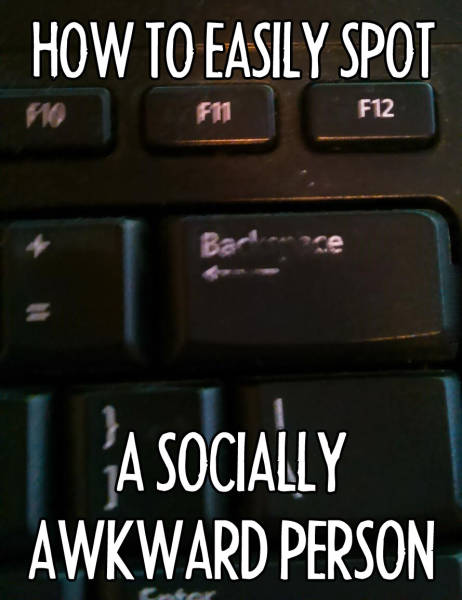 How to easily spot a socially awkward person.