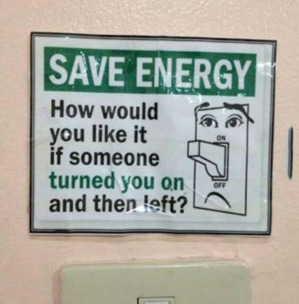 How would you like it if someone turned you on and then left?